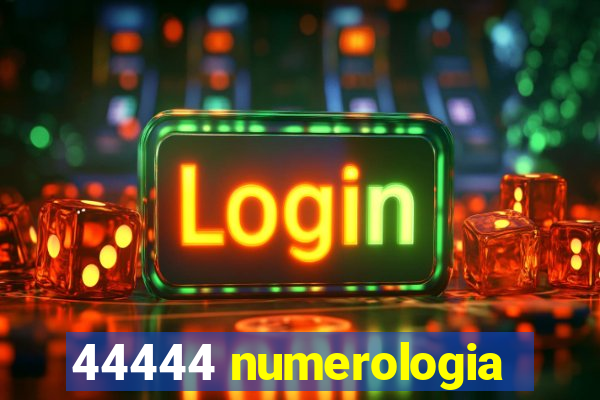 44444 numerologia